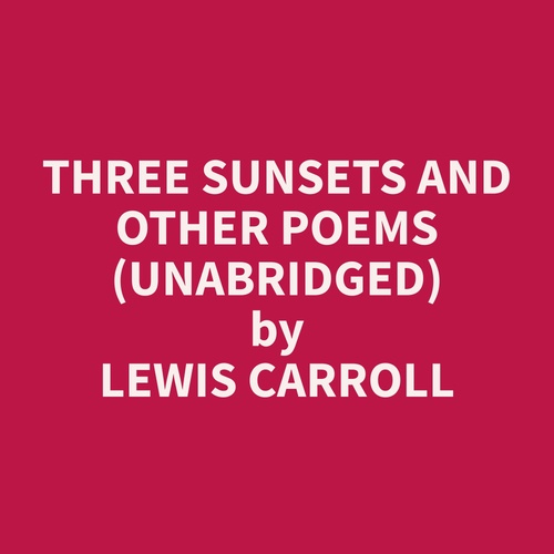 audiobook cover of Three Sunsets and Other Poems (Unabridged), by Lewis  Carroll