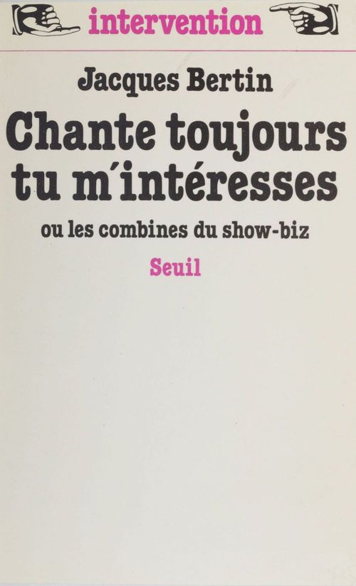 ebook cover of Chante toujours tu m'intéresses ou les Combines du show-biz, by Bertin Jacques