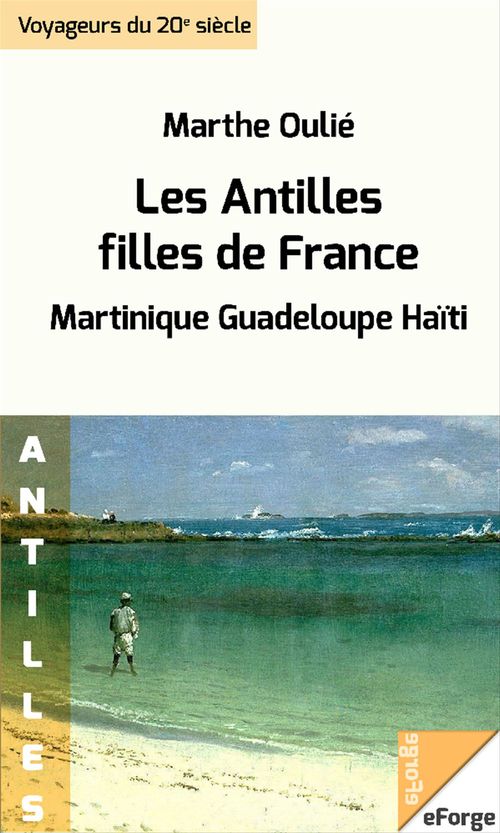 Couverture ebook de Les Antilles, filles de France (Martinique - Guadeloupe - Haïti), de Marthe  Oulie