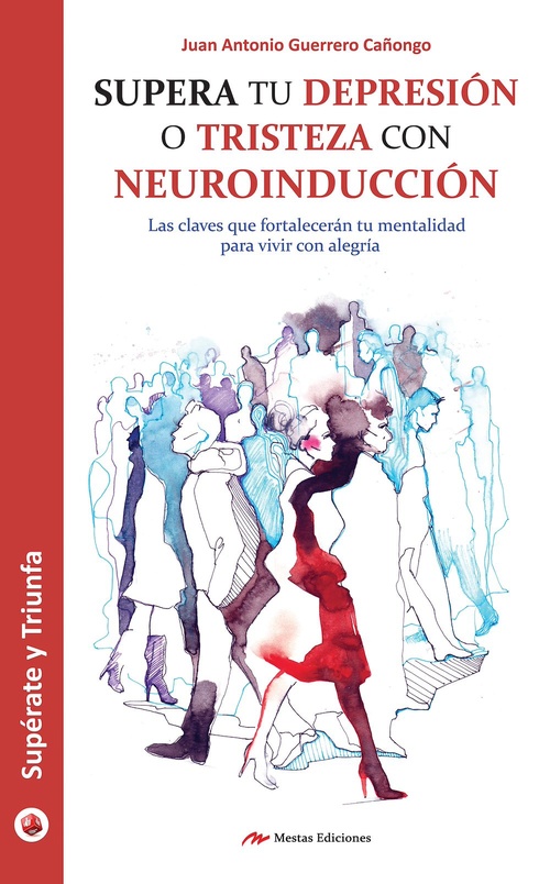 Couverture ebook de Supera tu depresión o tristeza con neuroinducción, de Juan Antonio Guerrero Canongo
