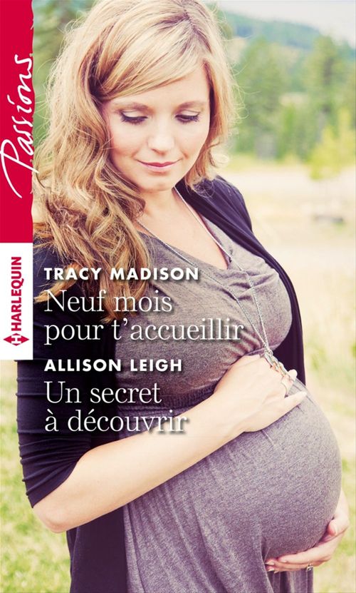 Couverture ebook de Neuf mois pour t'accueillir - Un secret à découvrir, de Allison Leigh, Tracy Madison