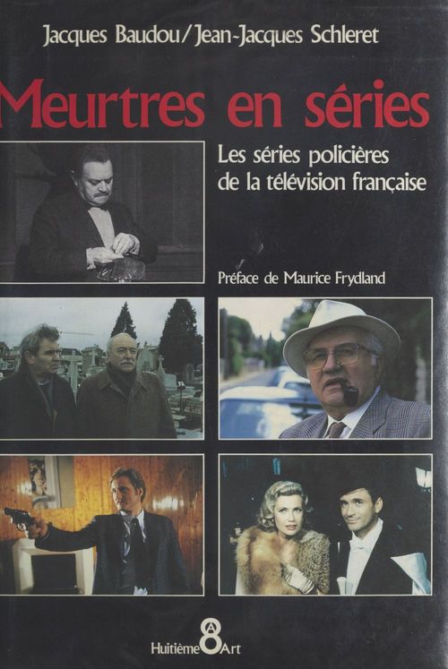 Couverture ebook de Meurtres en séries : les séries policières de la télévision française, de Jacques Baudou, Jean-Jacques Shleret