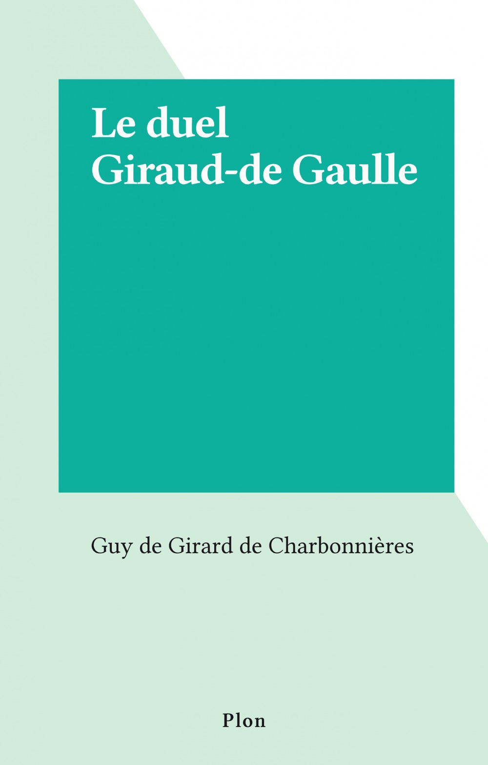 Couverture ebook de Le duel Giraud-de Gaulle, de Guy De Girard De Charbonnieres