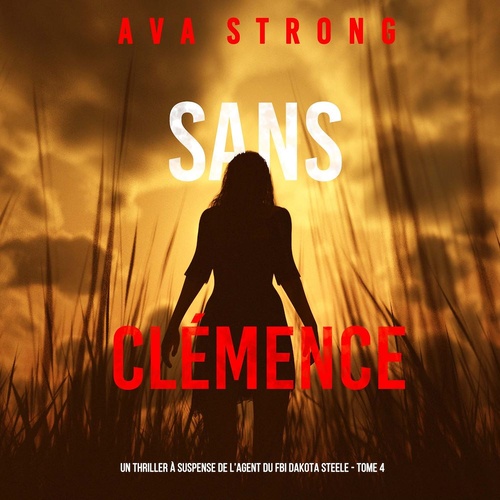 Couverture audiobook de Sans Clémence (Un Thriller à Suspense de l'Agent du FBI Dakota Steele - Tome 4), de Ava Strong