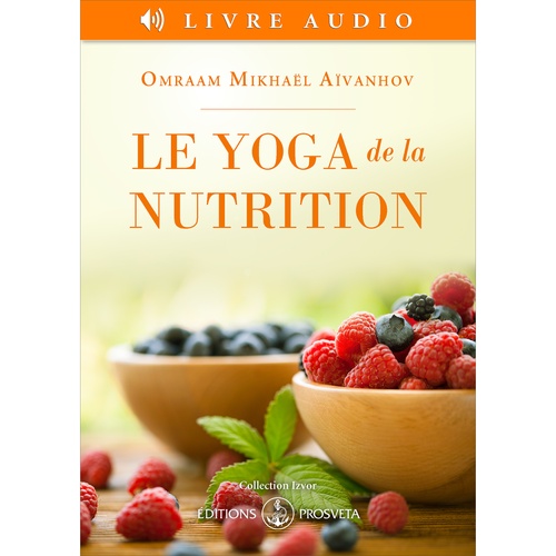 audiobook cover of Le yoga de la nutrition, by Omraam Mikhaël Aïvanhov