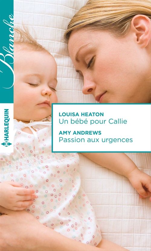 ebook cover of Un bébé pour Callie - Passion aux urgences, by Amy Andrews, Louisa Heaton