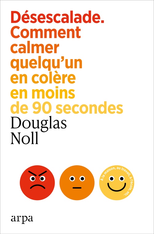 ebook cover of Désescalade - Comment calmer quelqu'un en colère en moins de 90 secondes, by Douglas E. Noll