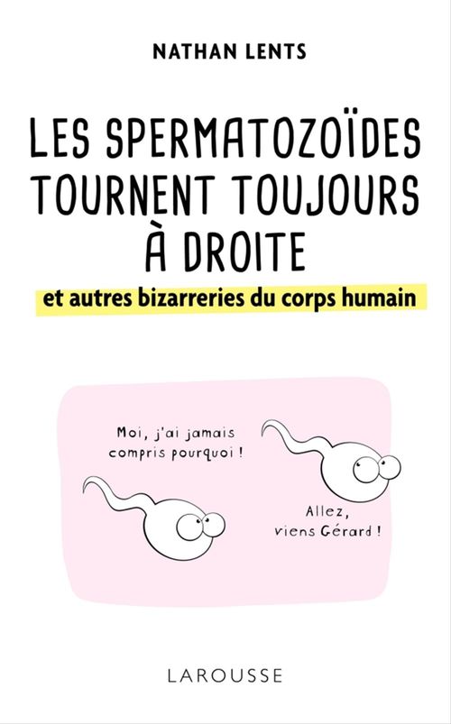 Couverture ebook de Les spermatozoïdes tournent toujours à droite et autres bizarreries du corps humain, de Nathan Lents