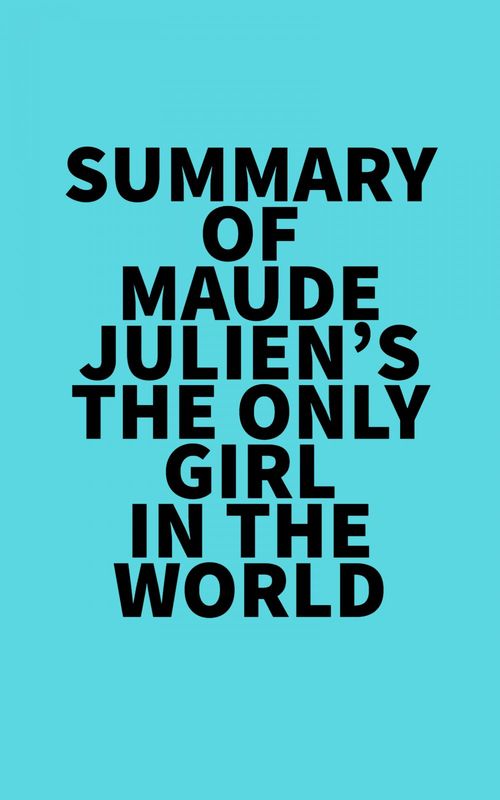 Couverture ebook de Summary of Maude Julien's The Only Girl in the World, de Everest Media
