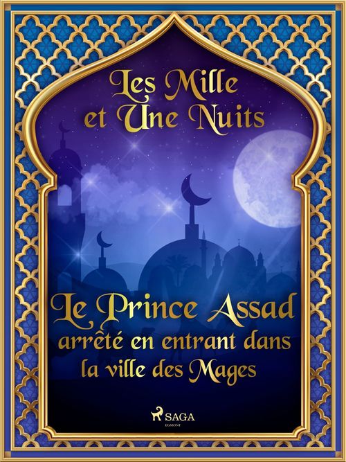 Couverture ebook de Le Prince Assad arrêté en entrant dans la ville des Mages , de -  Les Mille Et Une Nuits