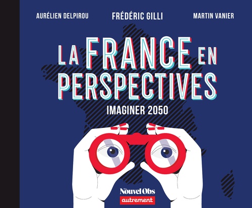 Couverture ebook de La France en perspectives. Imaginer 2050, de Aurélien Delpirou, Fréderic Gilli, Martin Vanier