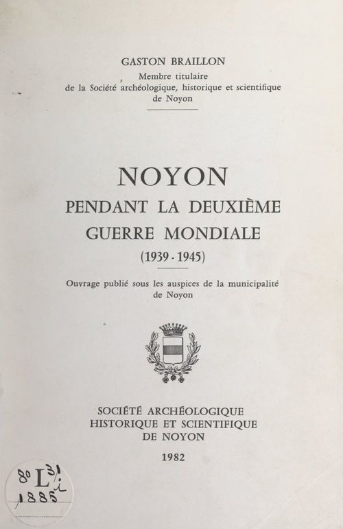 Couverture ebook de Noyon pendant la Deuxième Guerre mondiale (1939-1945), de Gaston Braillon
