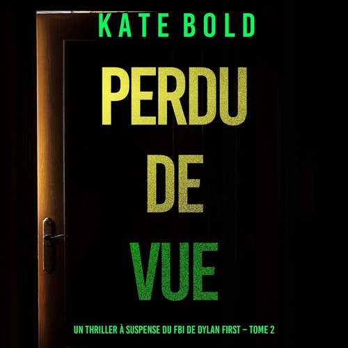 Couverture audiobook de Perdu de Vue (Un thriller à suspense du FBI de Dylan First - Tome 2), de Kate Bold