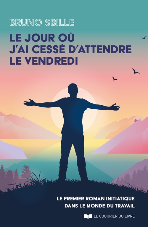 ebook cover of Le jour où j'ai cessé d'attendre le vendredi, by Bruno Sbille
