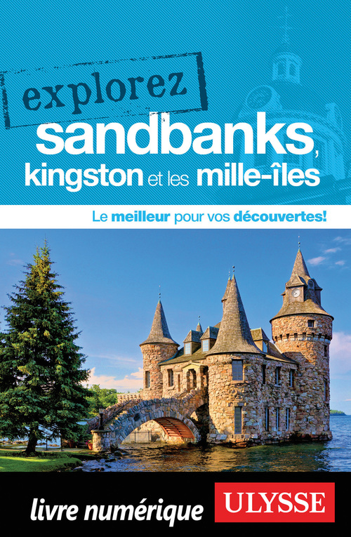 Couverture ebook de Explorez Sandbanks, Kingston et les Mille-Iles, de Annie Gilbert