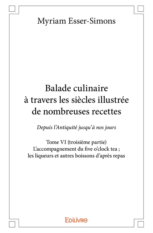 Couverture ebook de Balade culinaire à travers les siècles, illustrée de nombreuses recettes - Tome VI, de Myriam Esser-Simons