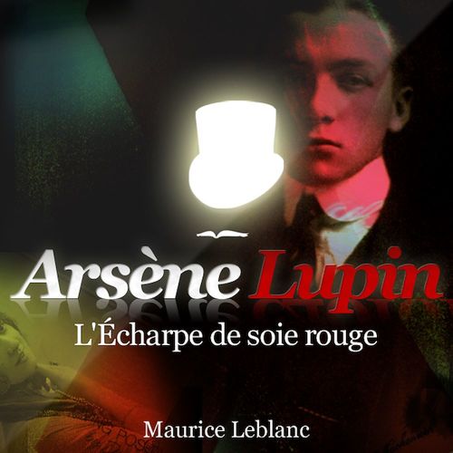 Couverture audiobook de Arsène Lupin - L'écharpe de soie rouge, de Maurice Leblanc