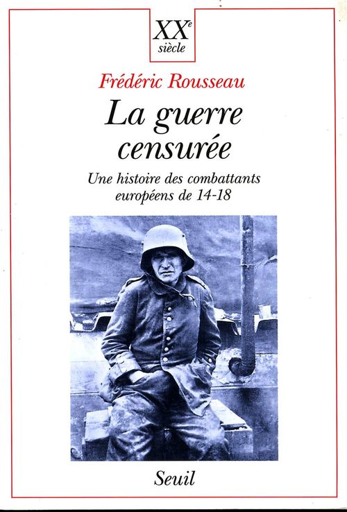 ebook cover of La Guerre censurée. Une histoire des combattants européens de 14-18, by Frédéric Rousseau