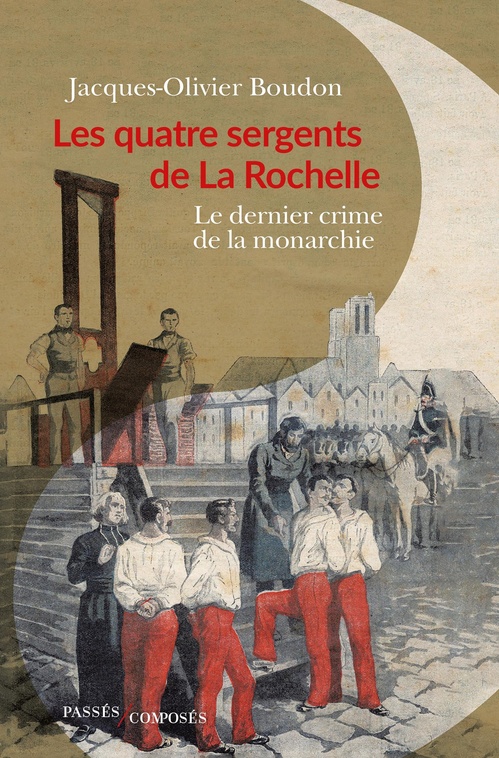 ebook cover of Les quatre sergents de La Rochelle : Le dernier crime de la monarchie, by Jacques-Olivier Boudon
