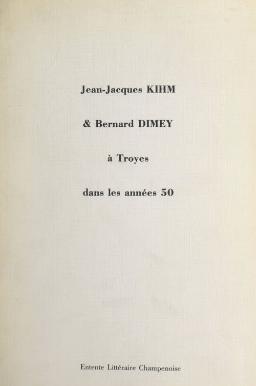Couverture ebook de Jean-Jacques Kihm et Bernard Dimey à Troyes dans les années 50, de Association Des Amis De Jean-Jacques Kih, Entente Litteraire Champenoise