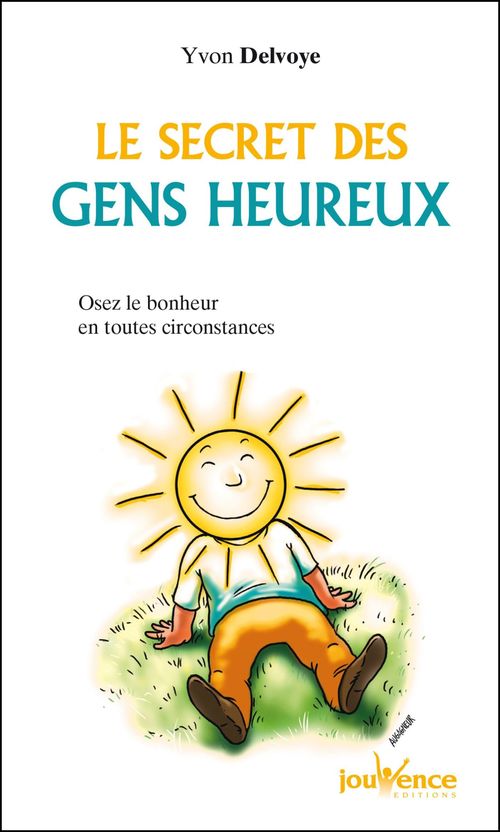 Couverture ebook de Le secret des gens heureux, de Yvon Delvoyé