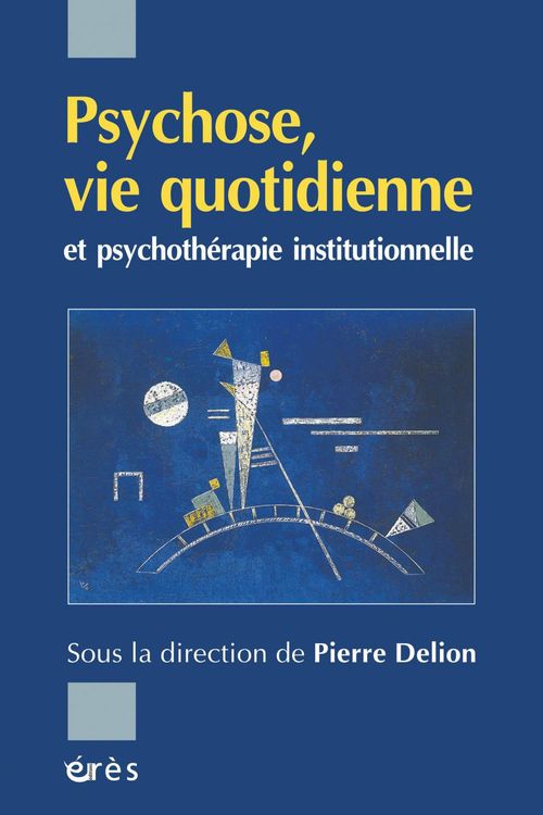 Couverture ebook de Psychose, vie quotidienne et psychothérapie institutionnelle, de Pierre Delion