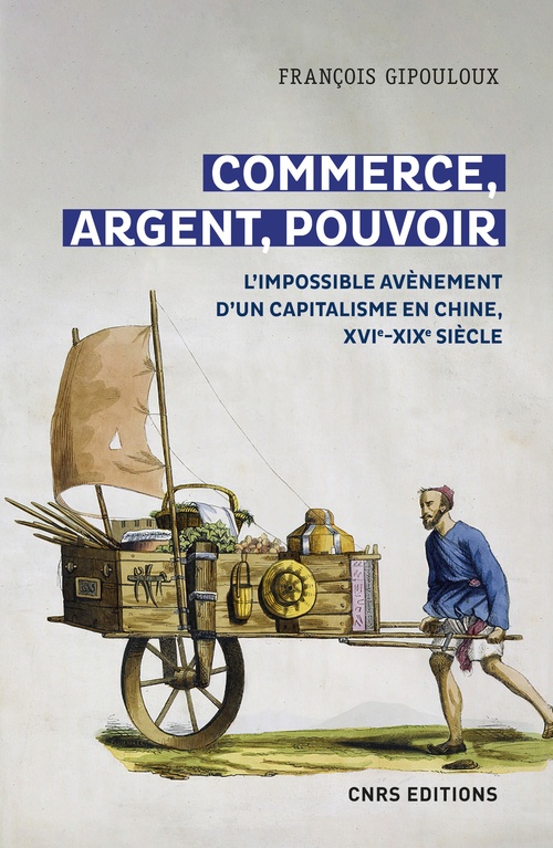 ebook cover of Commerce, argent, pouvoir - L'impossible avènement d'un capitalisme en Chine, XVIe-XIXe Siècle, by François Gipouloux