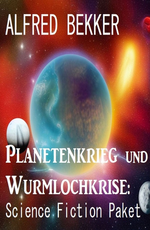 ebook cover of Planetenkrieg und Wurmlochkrise: Science Fiction Paket, by Alfred Bekker