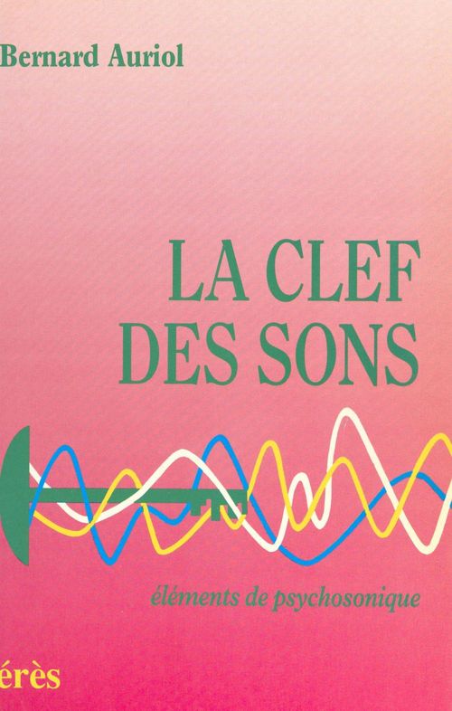 Couverture ebook de La clef des sons : éléments de psychosonique, de Auriol Bernard