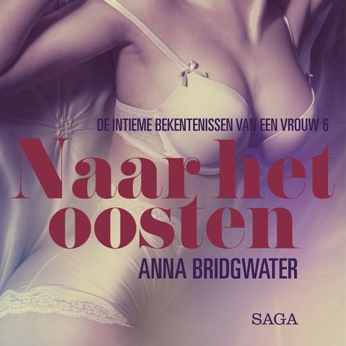 audiobook cover of Naar het oosten - de intieme bekentenissen van een vrouw 6 - erotisch verhaal, by Anna Bridgwater