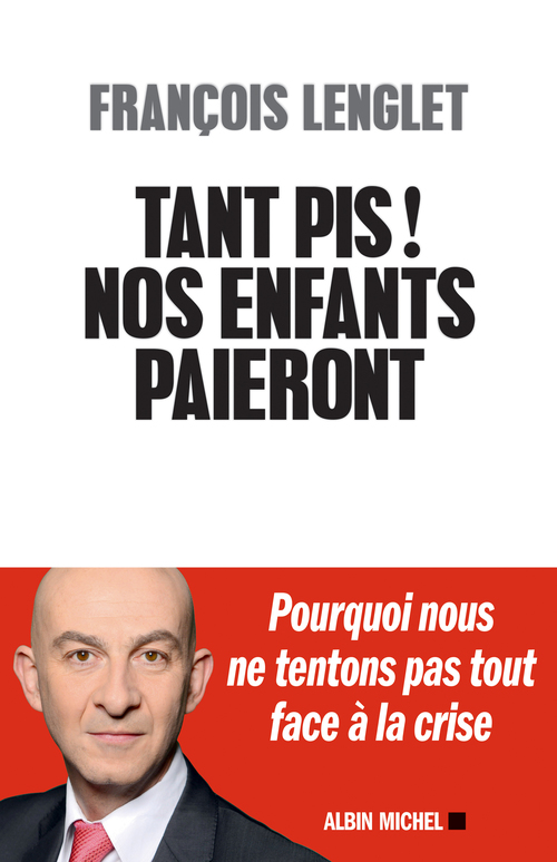 Couverture ebook de Tant pis ! Nos enfants paieront, de François Lenglet