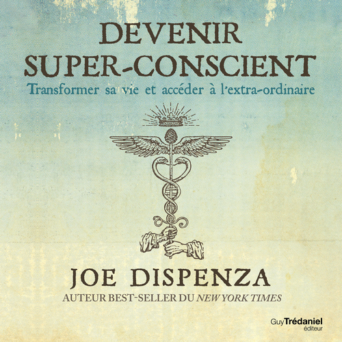 audiobook cover of Devenir super-conscient - Transformer sa vie et accéder à l'extra-ordinaire, by Joe Dispenza