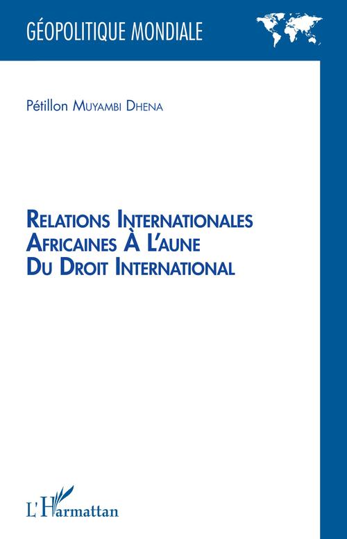 ebook cover of Relations internationales africaines à l'aune du droit international, by Pétillon Muyambi Dhena