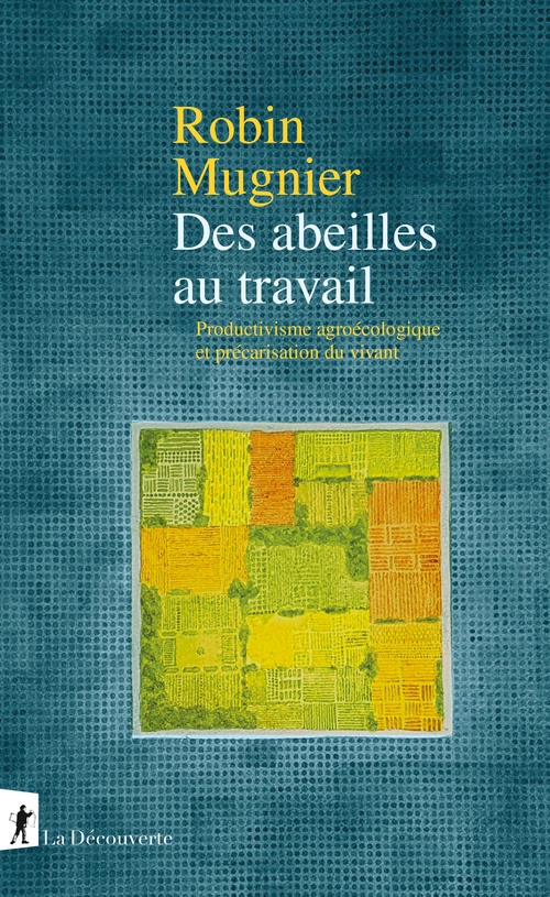 ebook cover of Des abeilles au travail - Productivisme agroécologique et précarisation du vivant, by Robin Mugnier