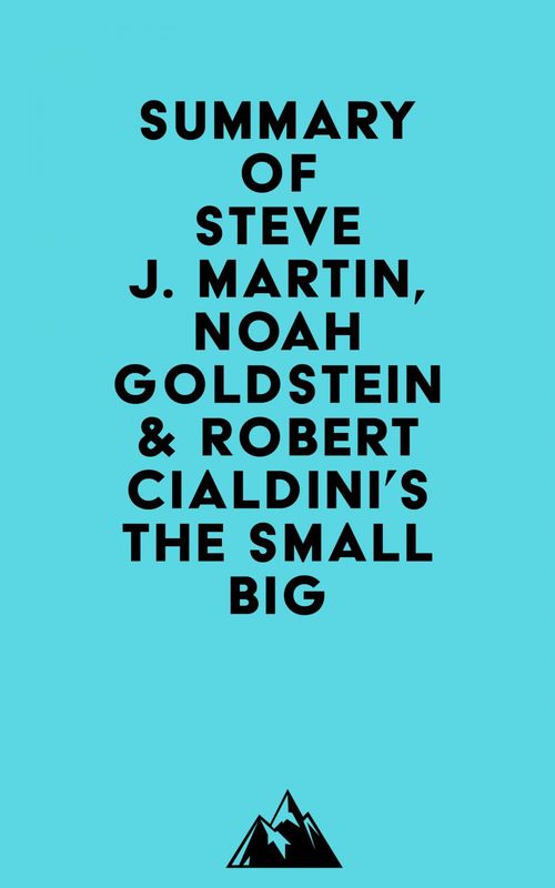Couverture ebook de Summary of Steve J. Martin, Noah Goldstein & Robert Cialdini's The Small Big, de Everest Media