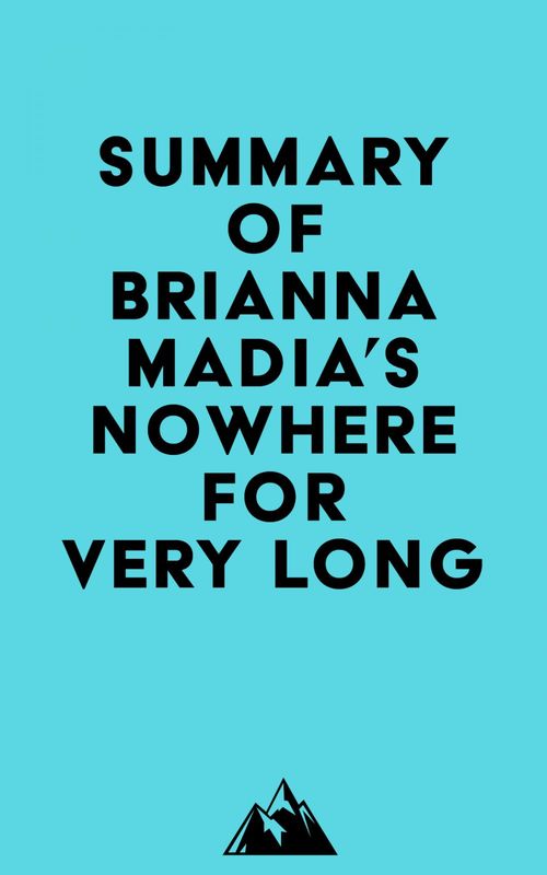 Couverture ebook de Summary of Brianna Madia's Nowhere for Very Long, de Everest Media
