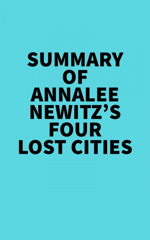ebook cover of Summary of Annalee Newitz's Four Lost Cities, by Everest Media