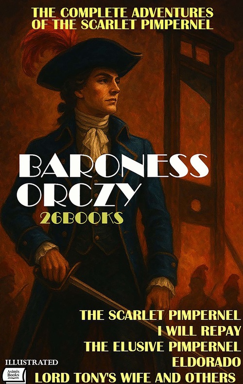 Couverture ebook de The Complete Adventures of the Scarlet Pimpernel. (26 Books). Illustrated, de Baroness Orczy