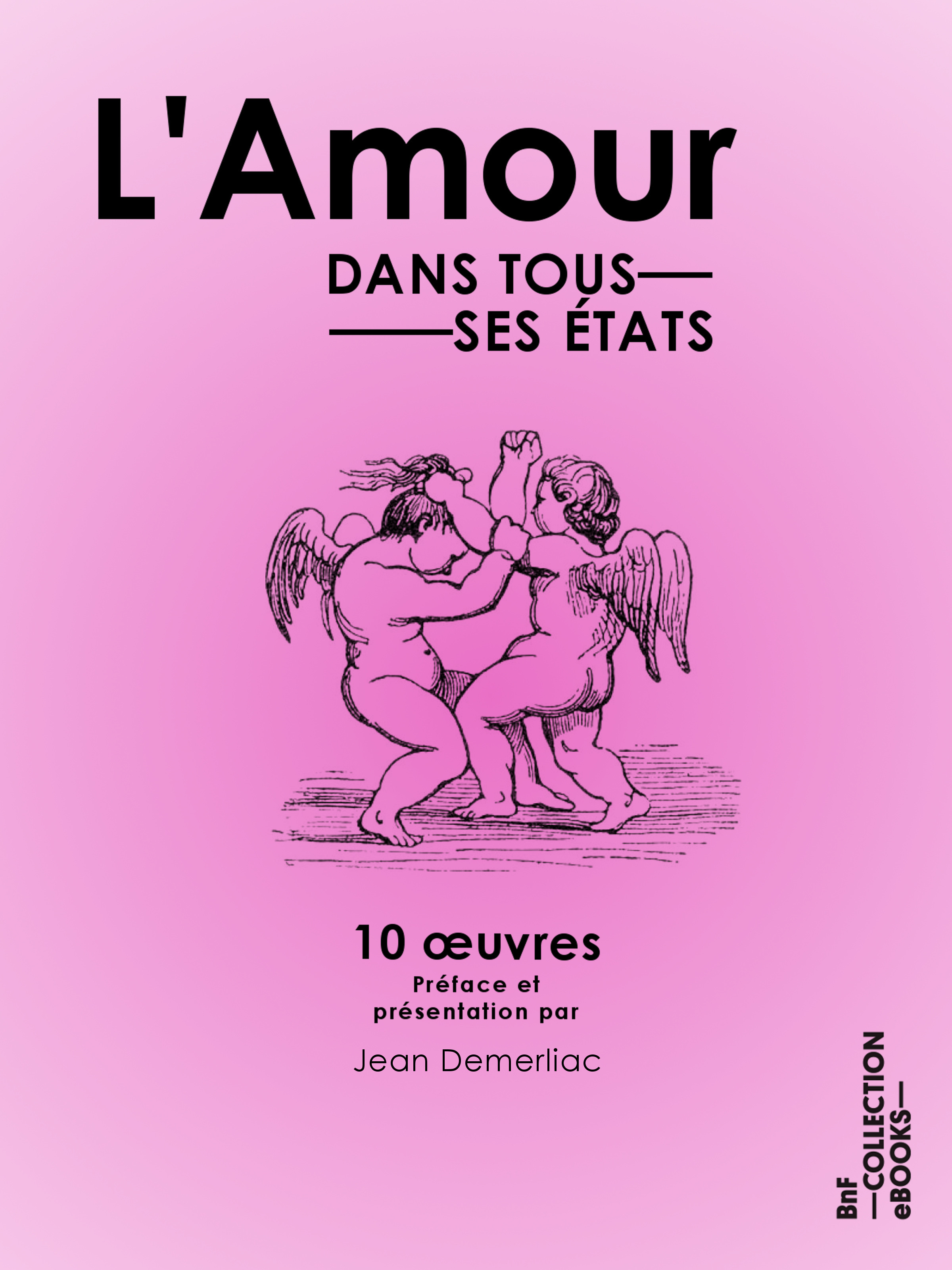 ebook cover of L'Amour dans tous ses états, by Bloy, Jean Demerliac, Théophile Gautier, Pierre Loti, Prosper Mérimée, Alfred de Musset, Paul De Kock, George Sand