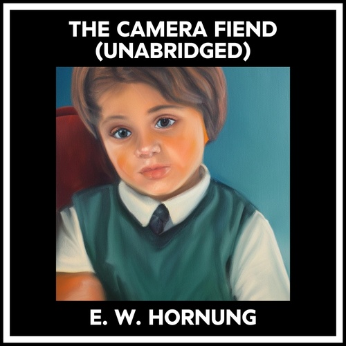 Couverture audiobook de The Camera Fiend (Unabridged), de E. W. Hornung