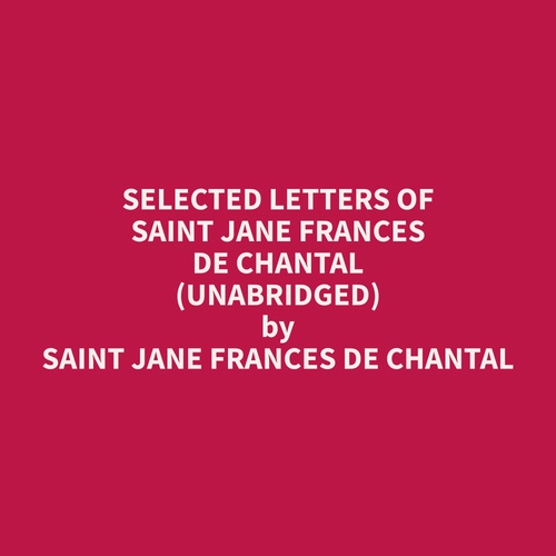 audiobook cover of Selected Letters of Saint Jane Frances de Chantal (Unabridged), by Jane Frances De Chantal