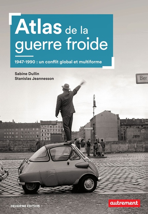 ebook cover of Atlas de la guerre froide. 1947-1990 : un conflit global et multiforme, by Sabine Dullin, Stanislas Jeannesson