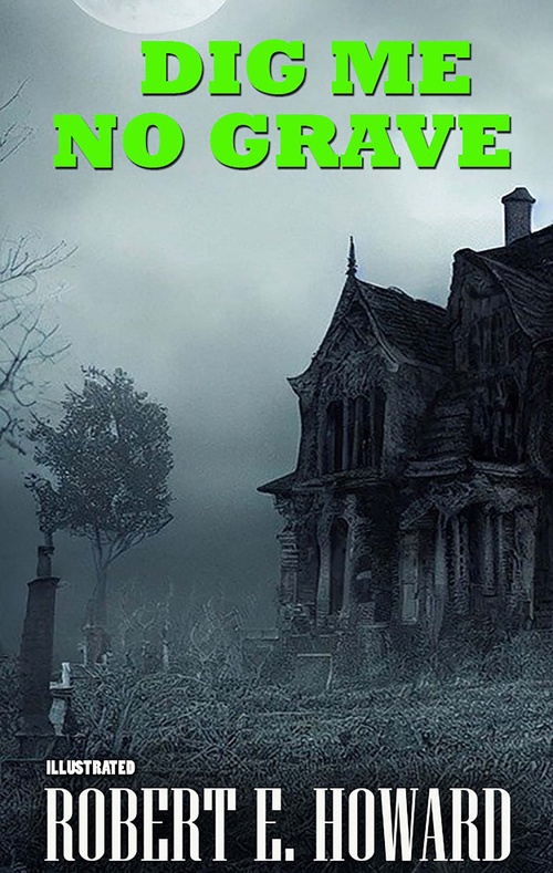 ebook cover of Dig Me No Grave. Illustrated, by Robert E. Howard