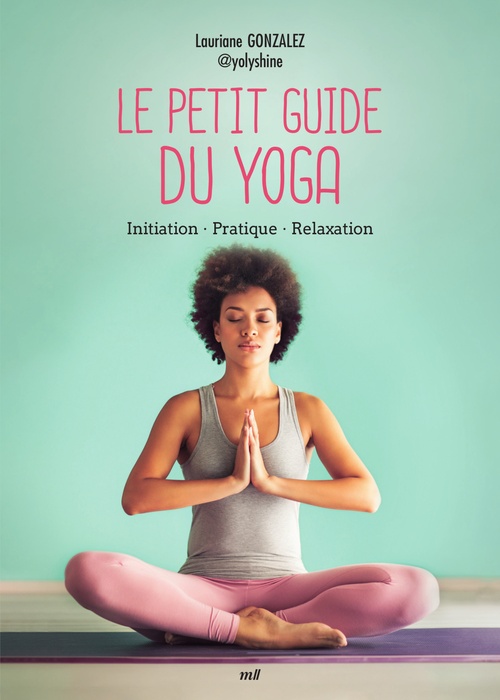 ebook cover of Le Petit Guide du yoga : Initiation, Pratique, Relaxation, by Lauriane Gonzalez