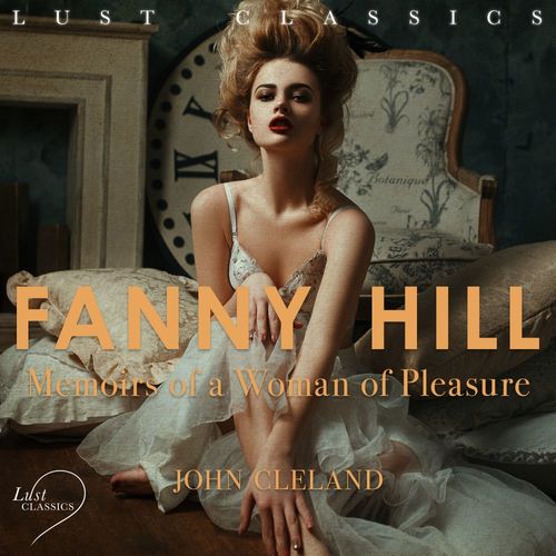 audiobook cover of LUST Classics: Fanny Hill - Memoirs of a Woman of Pleasure, by John Cleland