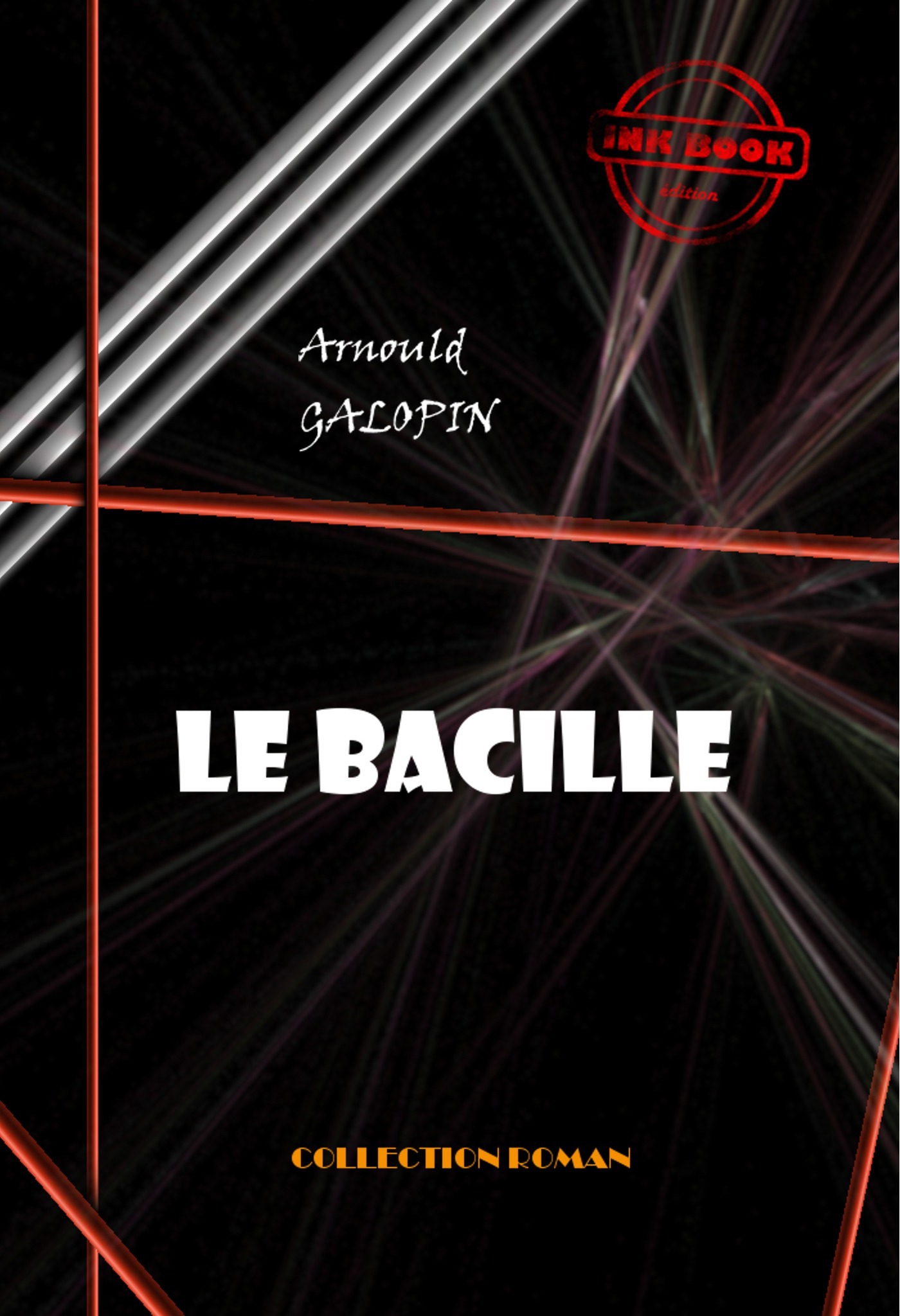 ebook cover of Le bacille [édition intégrale revue et mise à jour], by Arnould Galopin