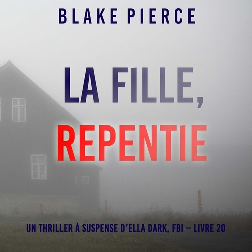 audiobook cover of La Fille, Repentie (Un Thriller à Suspense d'Ella Dark, FBI - Livre 20), by Blake Pierce