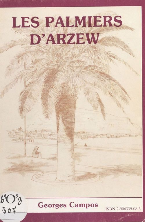 Couverture ebook de Les Palmiers d'Arzew : mémoires d'outre-Méditerranée (1849-1962), de Georges Campos