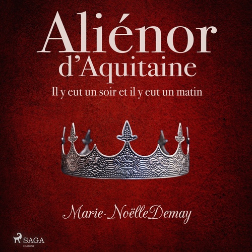 Couverture audiobook de Aliénor d´Aquitaine - Il y eut un soir et il y eut un matin, de Marie-Noelle Demay
