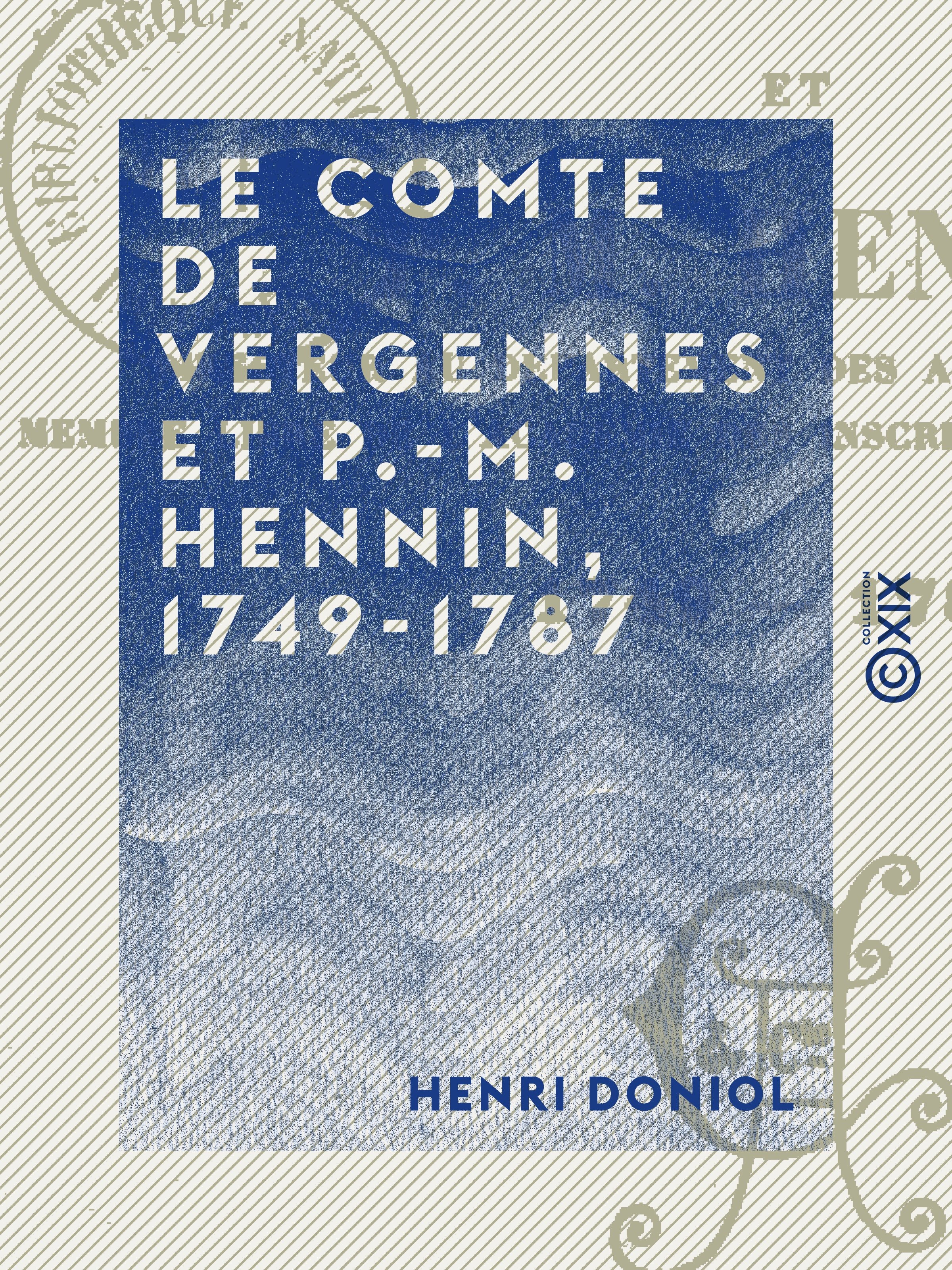 Couverture ebook de Le Comte de Vergennes et P.-M. Hennin, 1749-1787, de Henri Doniol